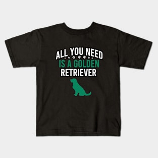 All you need is a golden retriever Kids T-Shirt